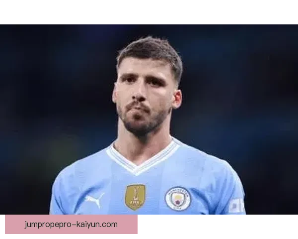 鲁本·迪亚斯：球队核心的带领下，表现亮眼助力曼城争冠之路